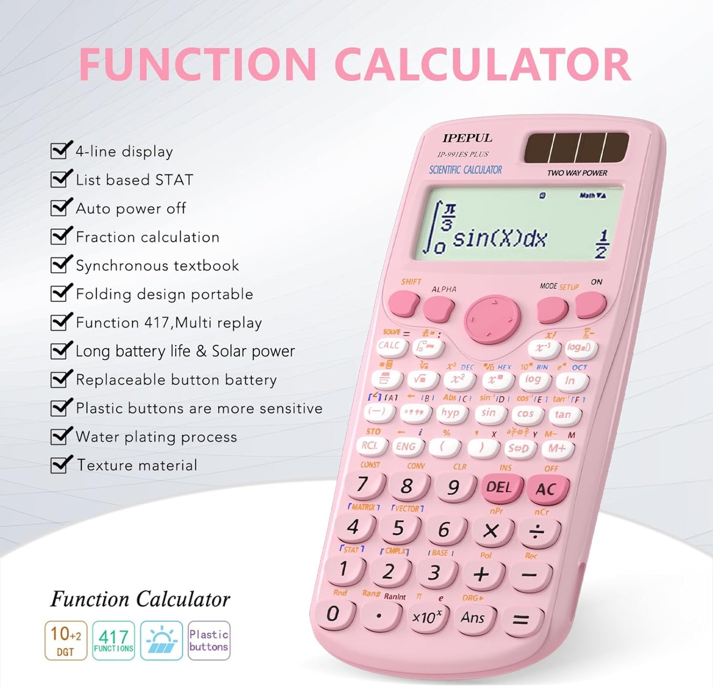 Scientific Calculators, IPepul Pink Math Calculator with 417 Function, Solar Battery Power and 4-Line Display, School Supplies for Middle High College Students Teachers (Pink 991ES Plus)